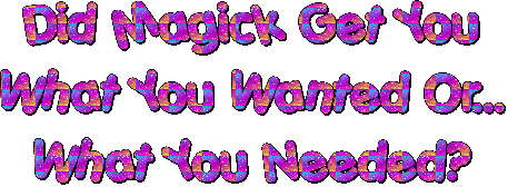 Did Magick Get You What You Wanted